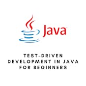 Test Driven Development in Java for Beginners 