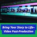 Bring Your Story to Life – Video Post-Production