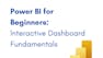 Power BI for Beginners: Interactive Dashboard Fundamentals