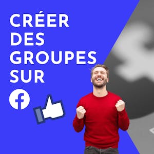 Créer des groupes sur Facebook - Online CE Course