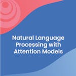 Natural Language Processing with Attention Models