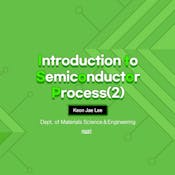 Introduction to Semiconductor Process 2