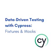Data-Driven Testing with Cypress: Fixtures & Mocks