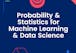 Probability & Statistics for Machine Learning & Data Science