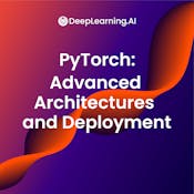 PyTorch: Advanced Architectures and Deployment