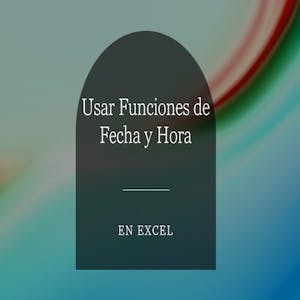 Usar Funciones de Fecha y Hora en Excel from Coursera Project Network online course platform