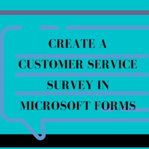 Create a Customer Service Survey in Microsoft Forms from Coursera Project Network online course platform