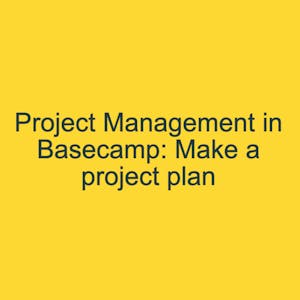Project Management in Basecamp: Make a project plan from Coursera Project Network online course platform