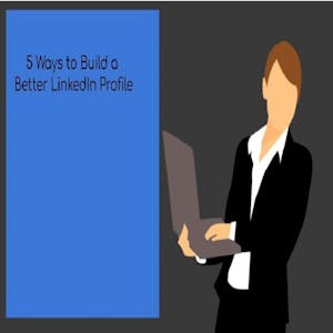 5 Ways to Build a Better LinkedIn Profile from Coursera Project Network online course platform