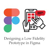Designing a Low Fidelity Prototype in Figma
