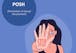 POSH - Prevention of Sexual Harassment