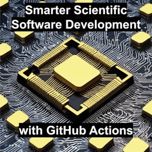 Smarter Scientific Software Development with GitHub Actions - Online CE Course