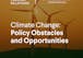 Climate Change: Policy Obstacles and Opportunities