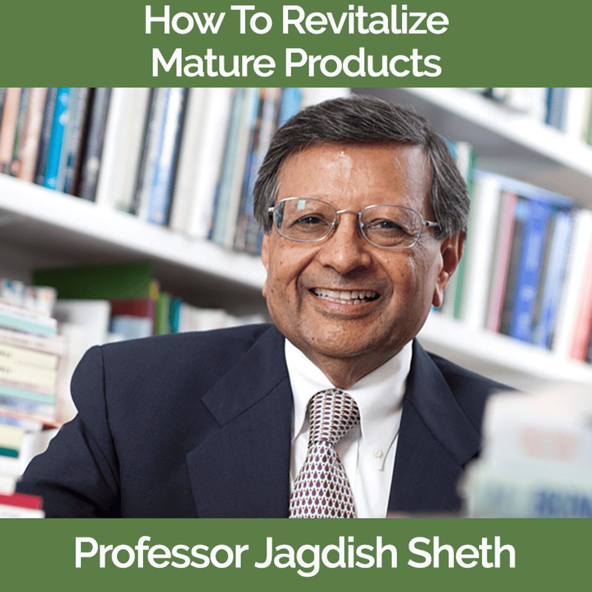 How to Revitalize Mature Products - Jagdish Sheth