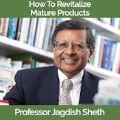 How to Revitalize Mature Products - Jagdish Sheth