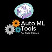 AutoML tools for data science