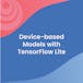 Device-based Models with TensorFlow Lite