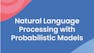 Natural Language Processing with Probabilistic Models