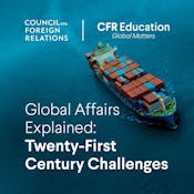 Global Affairs Explained: Twenty-First Century Challenges