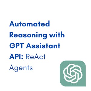 Automated Reasoning with GPT Assistant API: ReAct Agents from Coursera Project Network online course platform