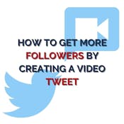 How to get more followers by creating a video tweet
