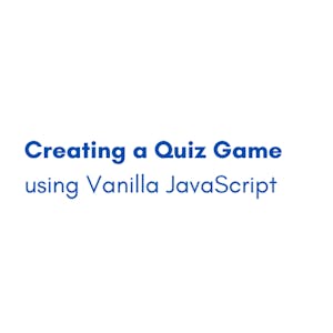Creating a Quiz Game using Vanilla JavaScript from Coursera Project Network online course platform