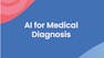 AI for Medical Diagnosis