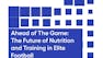 Ahead of The Game: The Future of Nutrition and Training