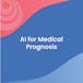 AI for Medical Prognosis