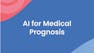 AI for Medical Prognosis
