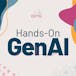 Hands-On with GenAI Tools and Technologies