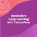 Generative Deep Learning with TensorFlow