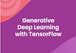 Generative Deep Learning with TensorFlow