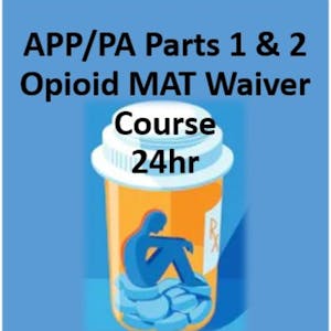 Advanced Practice Provider/Physician Assistant Opioid Use Disorder Medication Assisted Treatment Waiver Training (24hr)