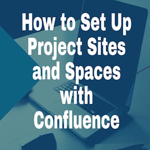 How To Set Up Project Sites and Spaces with Confluence from Coursera Project Network online course platform