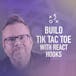 Learn React Hooks: Build a Tic Tac Toe Game