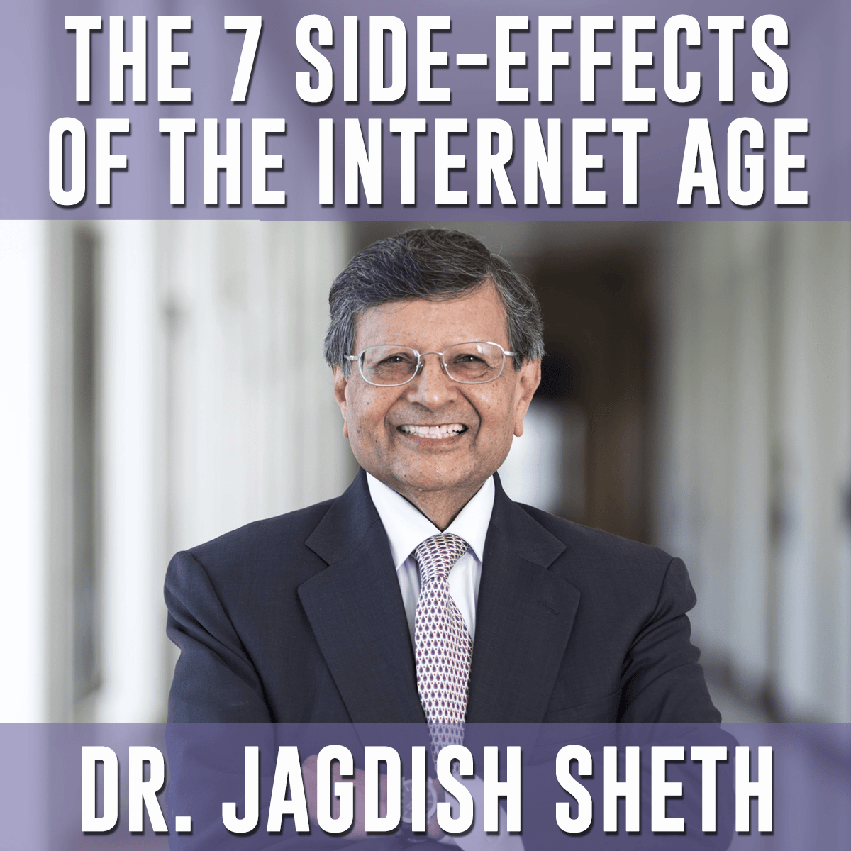 The 7 Side-Effects of the Internet Age - Jagdish Sheth
