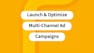 Launch & Optimize Multi-Channel Ad Campaigns