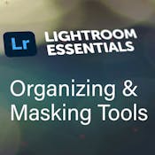Adobe Lightroom Essentials Pt. 2: Organizing & Masking Tools