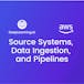 Source Systems, Data Ingestion, and Pipelines