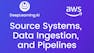 Source Systems, Data Ingestion, and Pipelines
