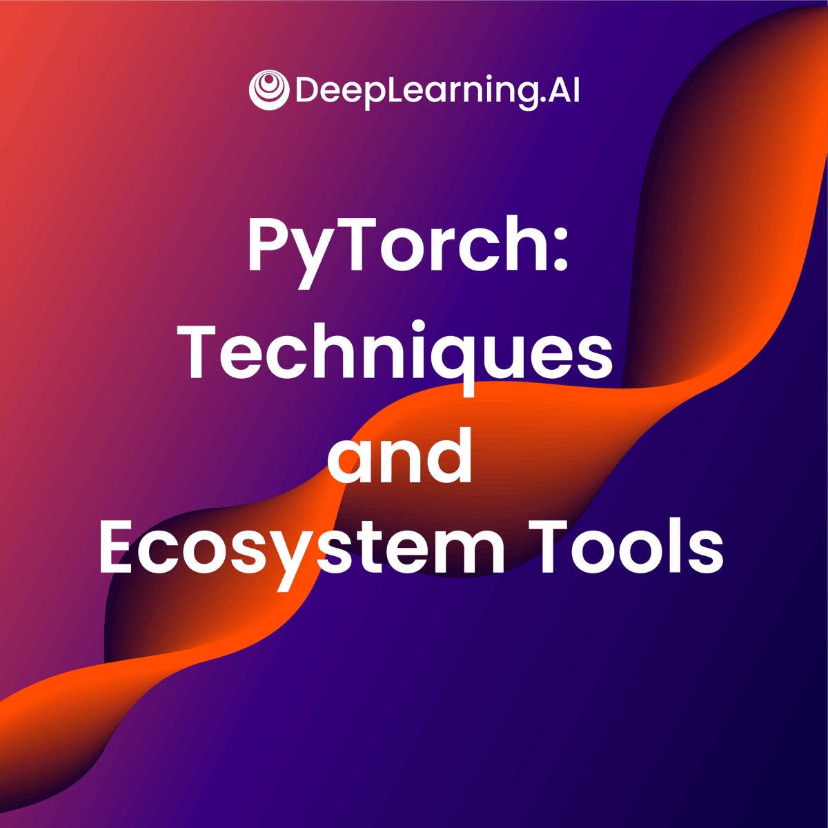 PyTorch: Techniques and Ecosystem Tools