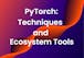 PyTorch: Techniques and Ecosystem Tools