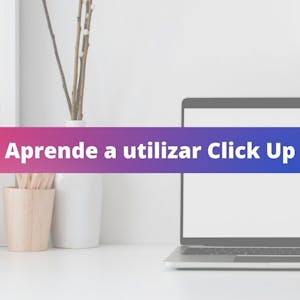 Aprende a utilizar Click Up - Online CE Course