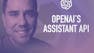 Learn OpenAI's Assistant API