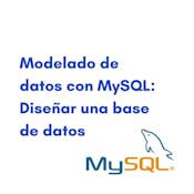 Modelado de datos con MySQL: Diseñar una base de datos
