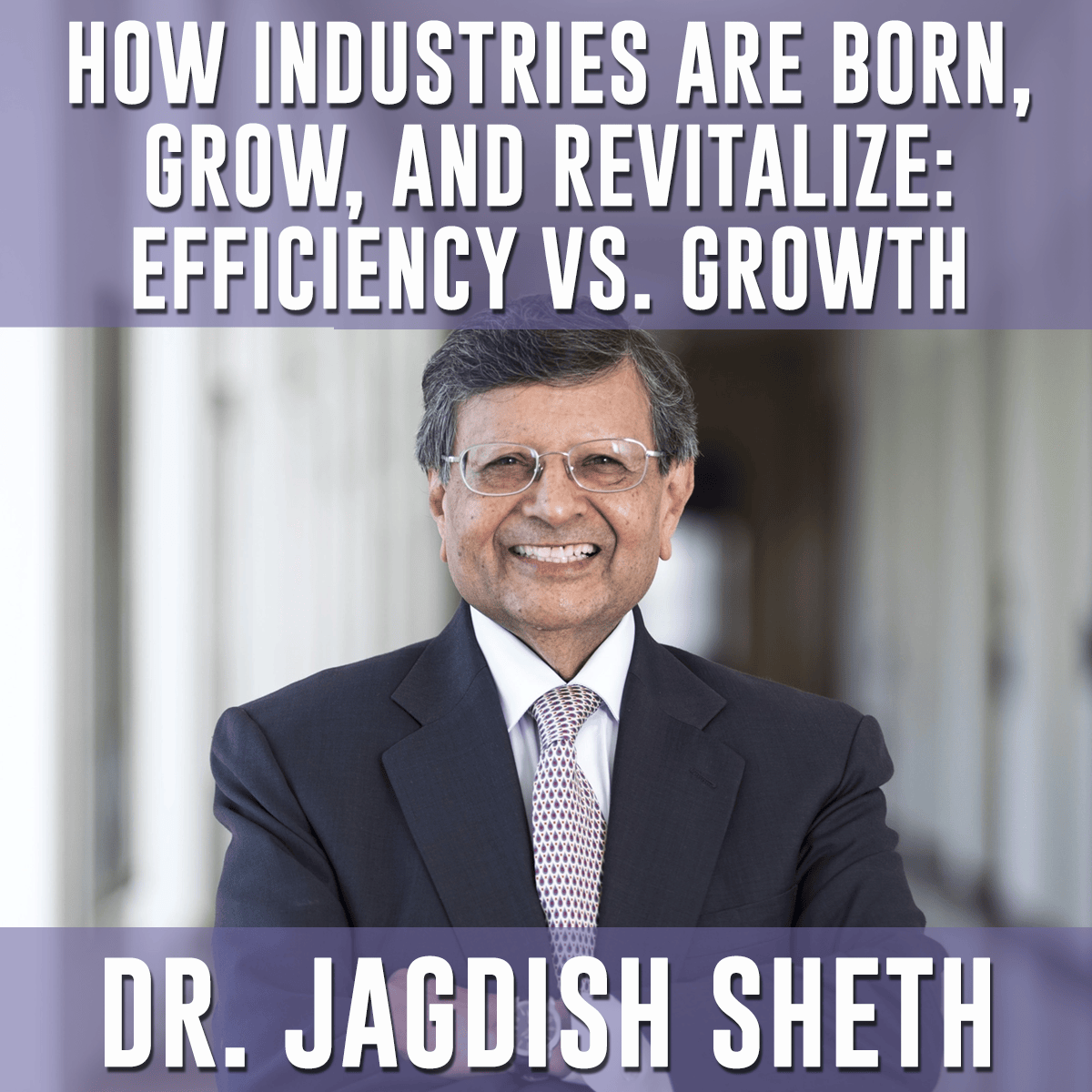 How Industries are Born, Grow, Revitalize with Jagdish Sheth