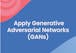 Apply Generative Adversarial Networks (GANs)
