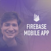 Build a Mobile App with Firebase