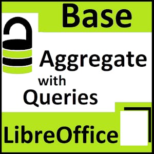 Aggregate Data with LibreOffice Base Queries